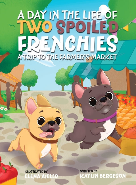 Book cover for Day in the Life of Two Spoiled Frenchies: A Trip to the Farmer's Market