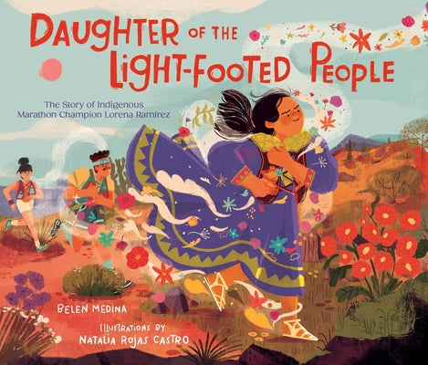Book cover for Daughter of the Light-Footed People: The Story of Indigenous Marathon Champion Lorena Ramírez