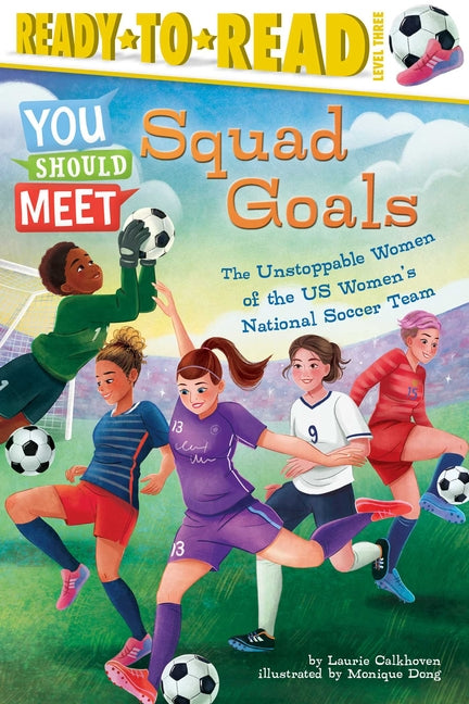 Book cover for Squad Goals: The Unstoppable Women of the Us Women's National Soccer Team (Ready-To-Read Level 3)