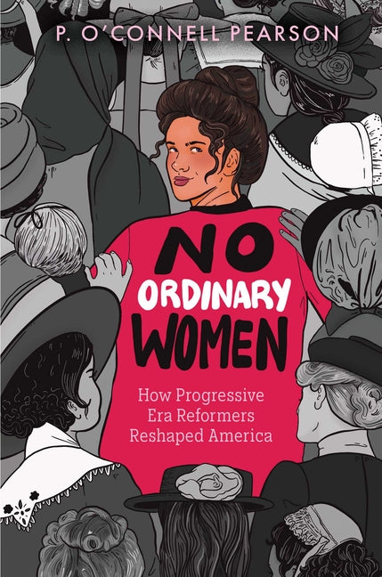 Book cover for No Ordinary Women: How Progressive Era Reformers Reshaped America