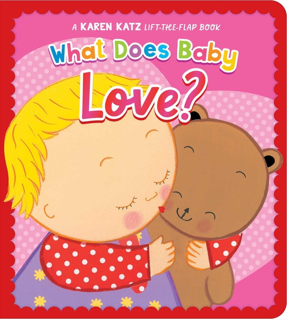 Book cover for What Does Baby Love?: A Karen Katz Lift-The-Flap Book (Reissue)