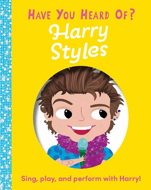 Book cover for Have You Heard of Harry Styles?: Sing, Play, and Perform with Harry!