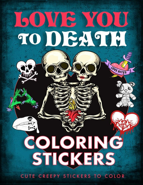 Book cover for Love You to Death Coloring Stickers: Cute Creepy Stickers to Color