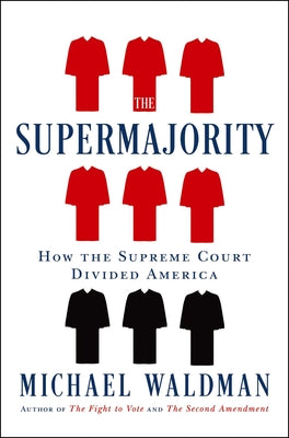 Book cover for The Supermajority: How the Supreme Court Divided America