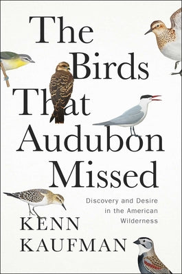 Book cover for The Birds That Audubon Missed: Discovery and Desire in the American Wilderness