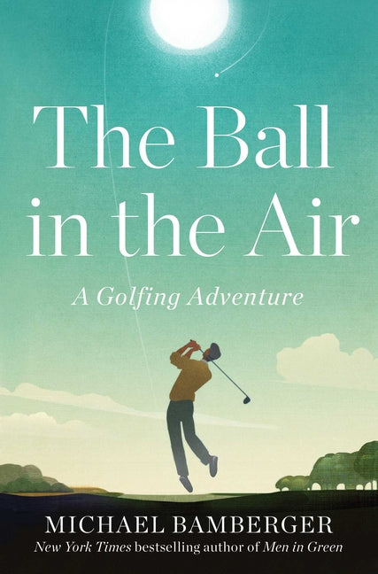 Book cover for The Ball in the Air: A Golfing Adventure