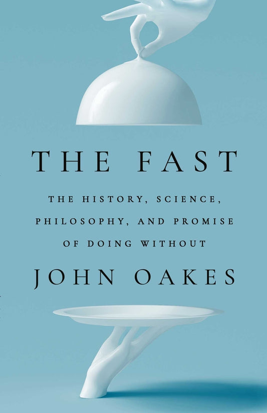 Book cover for The Fast: The History, Science, Philosophy, and Promise of Doing Without