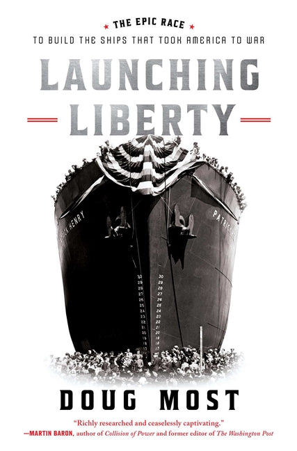 Book cover for Launching Liberty: The Epic Race to Build the Ships That Took America to War
