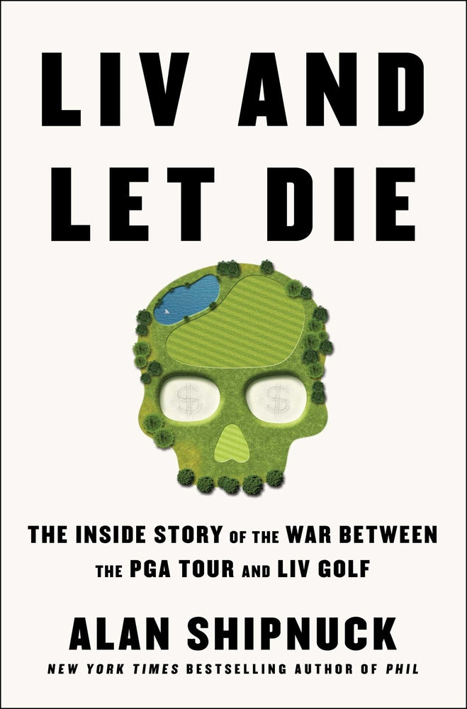 Book cover for LIV and Let Die: The Inside Story of the War Between the PGA Tour and LIV Golf