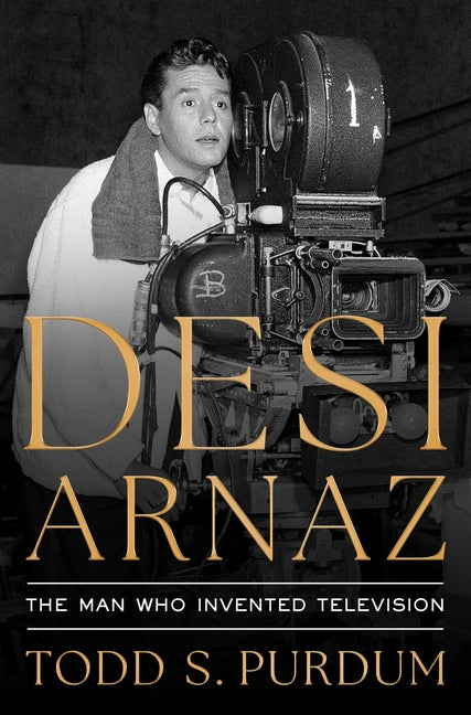 Book cover for Desi Arnaz: The Man Who Invented Television