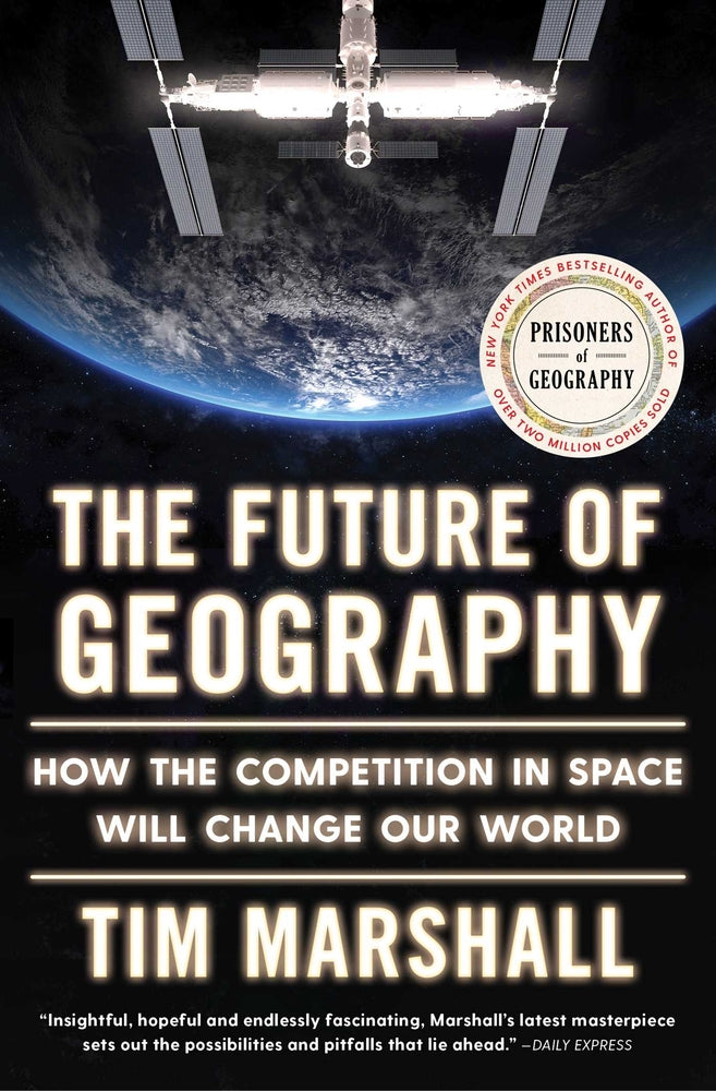 Book cover for The Future of Geography: How the Competition in Space Will Change Our World