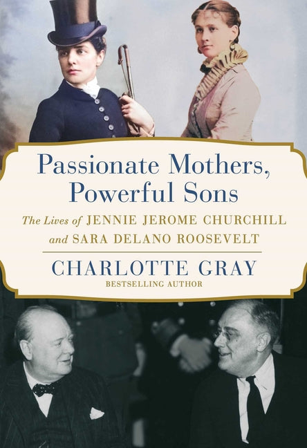 Book cover for Passionate Mothers, Powerful Sons: The Lives of Jennie Jerome Churchill and Sara Delano Roosevelt