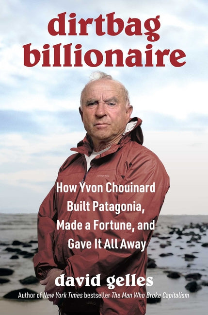 Book cover for Dirtbag Billionaire: How Yvon Chouinard Built Patagonia, Made a Fortune, and Gave It All Away