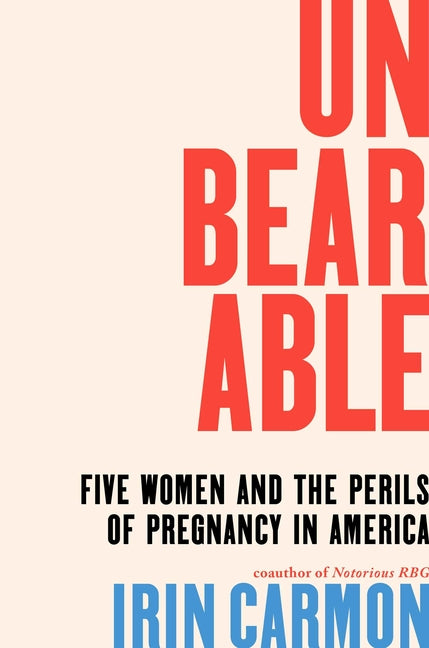 Book cover for Unbearable: Five Women and the Perils of Pregnancy in America