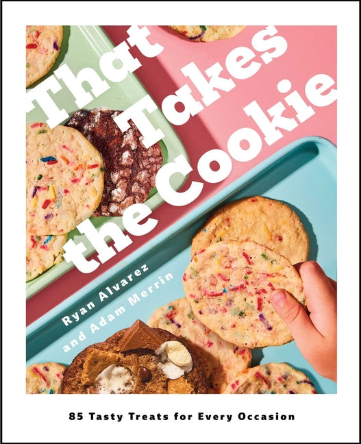 Book cover for That Takes the Cookie: 85 Tasty Treats for Every Occasion (a Cookbook)