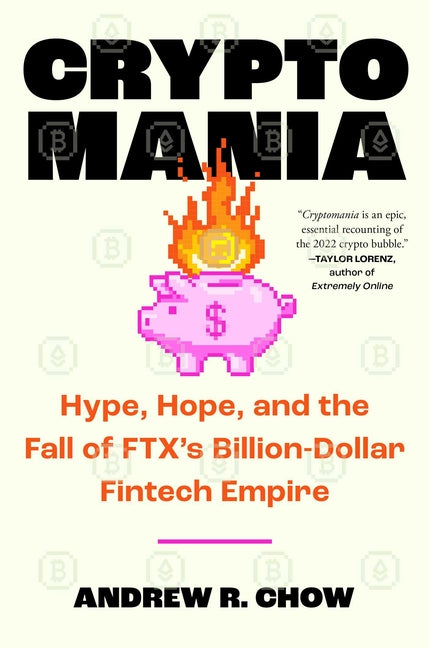 Book cover for Cryptomania: Hype, Hope, and the Fall of Ftx's Billion-Dollar Fintech Empire