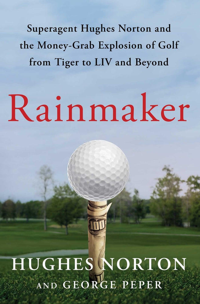 Book cover for Rainmaker: Superagent Hughes Norton and the Money-Grab Explosion of Golf from Tiger to LIV and Beyond