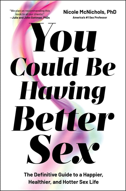 Book cover for You Could Be Having Better Sex: The Definitive Guide to a Happier, Healthier, and Hotter Sex Life