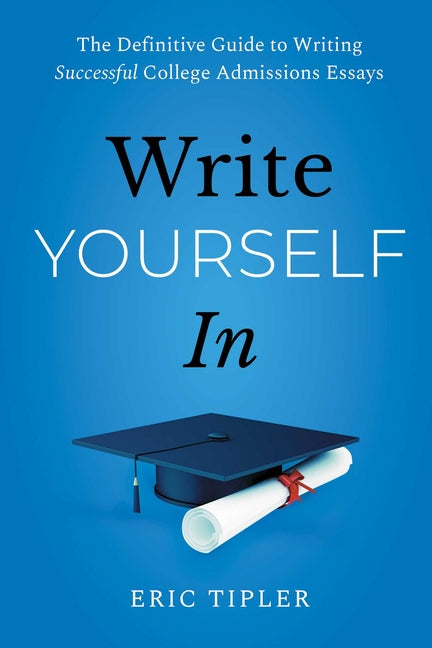 Book cover for Write Yourself in: The Definitive Guide to Writing Successful College Admissions Essays