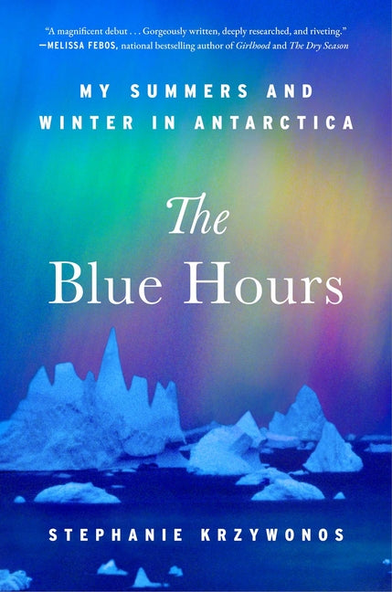 Book cover for Blue Hours: My Summers and Winter in Antarctica