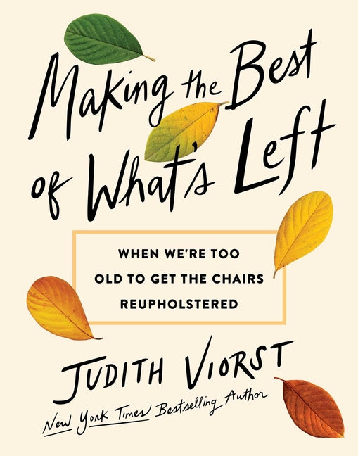 Book cover for Making the Best of What's Left: When We're Too Old to Get the Chairs Reupholstered
