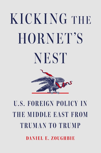 Book cover for Kicking the Hornet's Nest: U.S. Foreign Policy in the Middle East from Truman to Trump