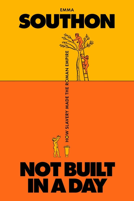 Book cover for Not Built in a Day: How Slavery Made the Roman Empire