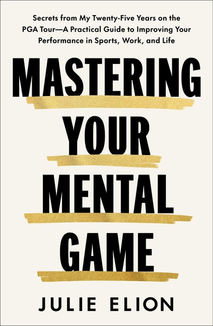 Book cover for Mastering Your Mental Game: Secrets from My Twenty-Five Years on the PGA Tour--A Practical Guide to Improving Your Performance in Sports, Work, and Li