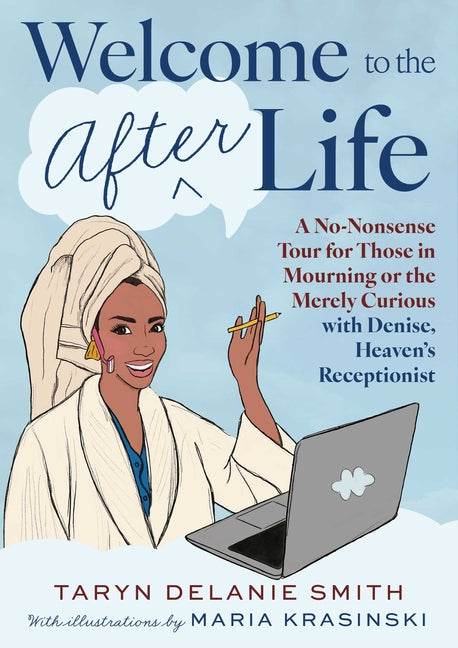 Book cover for Welcome to the Afterlife: A No-Nonsense Tour for Those in Mourning or the Merely Curious with Denise, Heaven's Receptionist