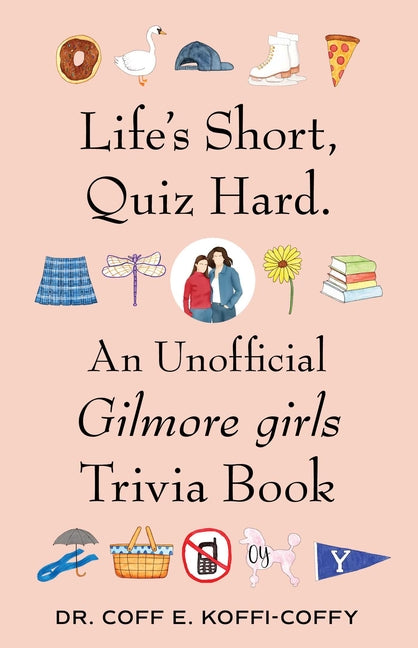 Book cover for Life's Short, Quiz Hard.: An Unofficial Gilmore Girls Trivia Book