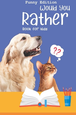 Book cover for Would you rather book for kids: Would you rather game book: Funny Edition - A Fun Family Activity Book for Boys and Girls Ages 6, 7, 8, 9, 10, 11, and