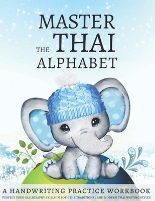 Book cover for Master the Thai Alphabet, a Handwriting Practice Workbook: Perfect your calligraphy skills in both the traditional and modern Thai writing styles and
