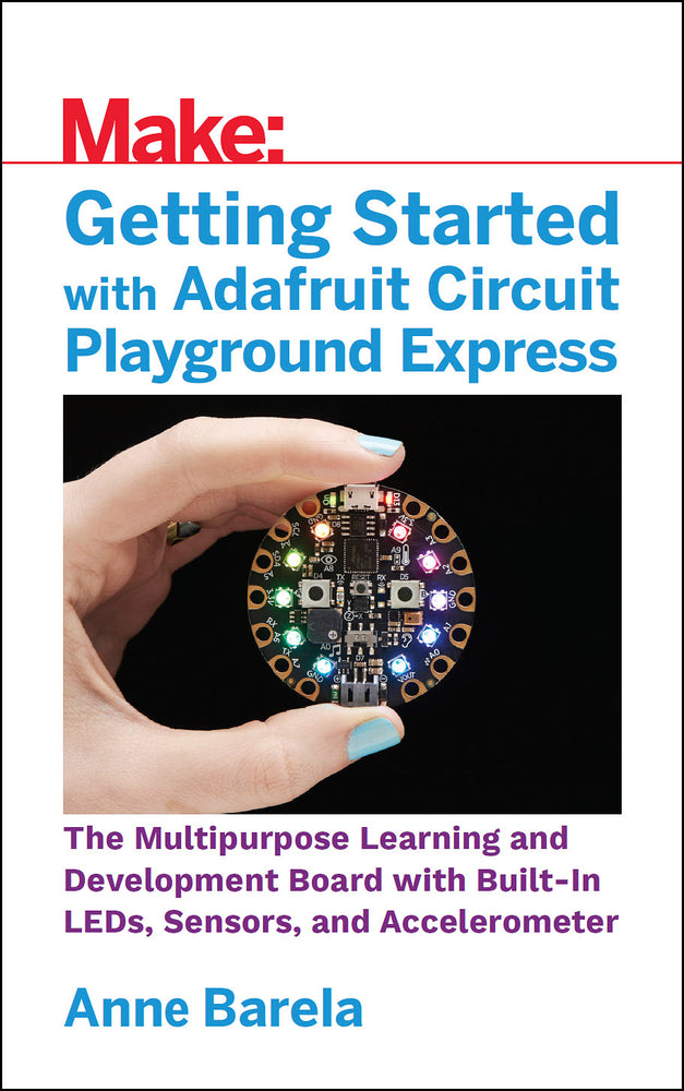 Book cover for Getting Started with Adafruit Circuit Playground Express: The Multipurpose Learning and Development Board with Built-In Leds, Sensors, and Acceleromet