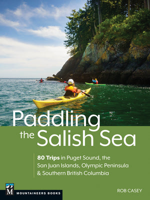 Book cover for Paddling the Salish Sea: 80 Trips in Puget Sound, the San Juan Islands, Olympic Peninsula & Southern British Columbia