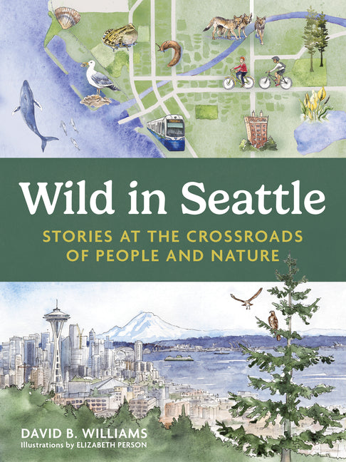 Book cover for Wild in Seattle: Stories at the Crossroads of People and Nature