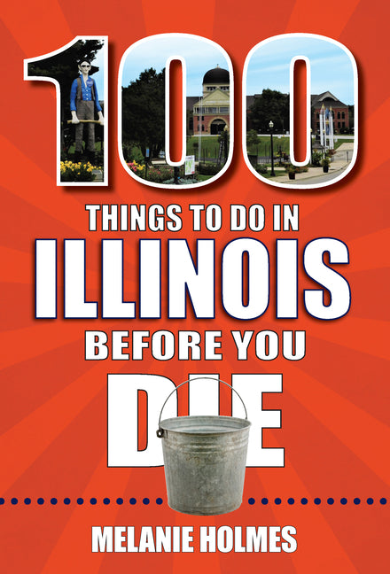 Book cover for 100 Things to Do in Illinois Before You Die