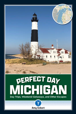 Book cover for Perfect Day Michigan: Day Trips, Weekend Getaways, and Other Escapes