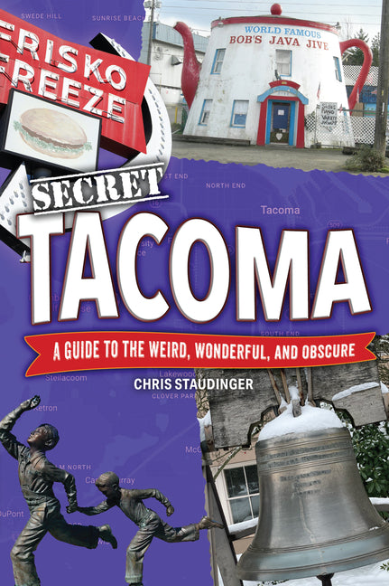 Book cover for Secret Tacoma: A Guide to the Weird, Wonderful, and Obscure