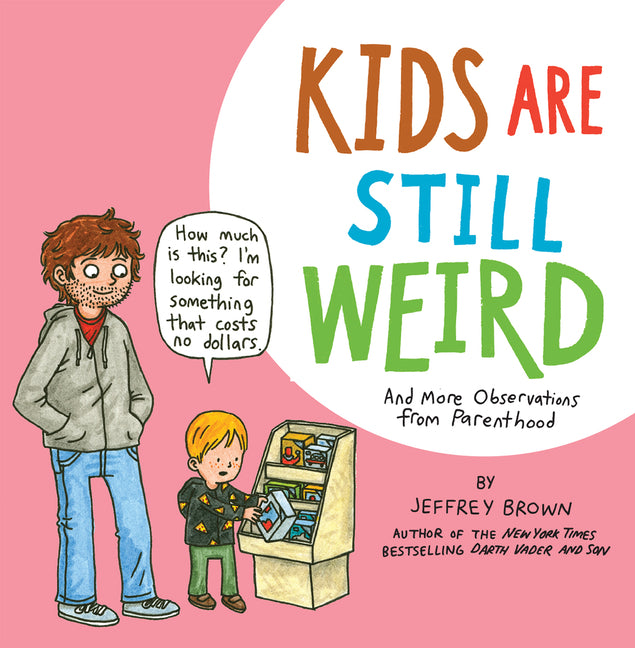 Book cover for Kids Are Still Weird: And More Observations from Parenthood