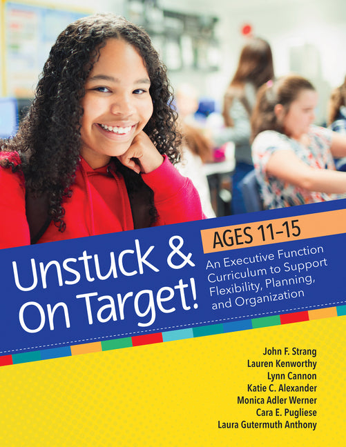 Book cover for Unstuck and on Target! Ages 11-15: An Executive Function Curriculum to Support Flexibility, Planning, and Organization