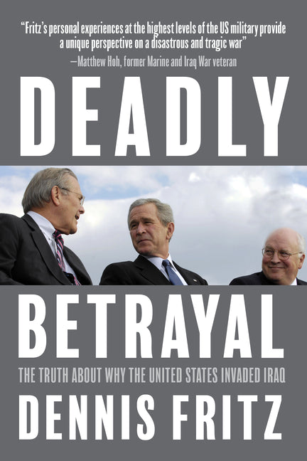 Book cover for Deadly Betrayal: The Truth about Why the United States Invaded Iraq