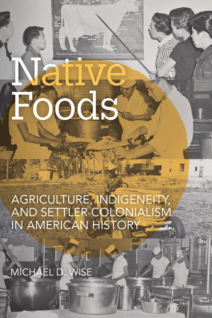 Book cover for Native Foods: Agriculture, Indigeneity, and Settler Colonialism in American History