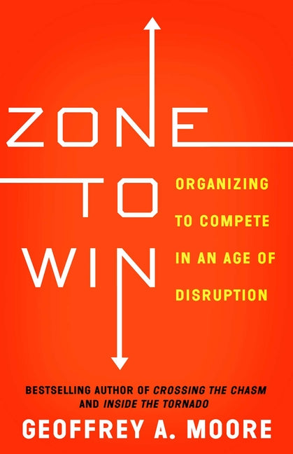 Book cover for Zone to Win: Organizing to Compete in an Age of Disruption
