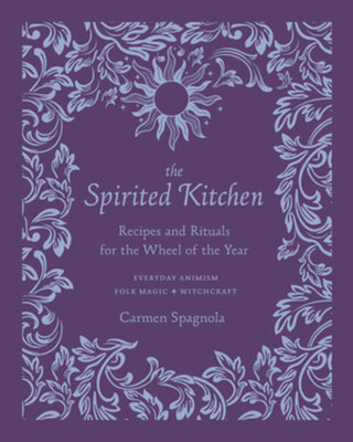 Book cover for The Spirited Kitchen: Recipes and Rituals for the Wheel of the Year