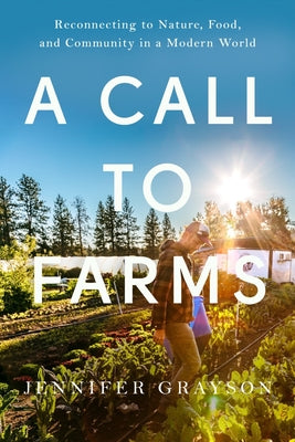 Book cover for A Call to Farms: Reconnecting to Nature, Food, and Community in a Modern World