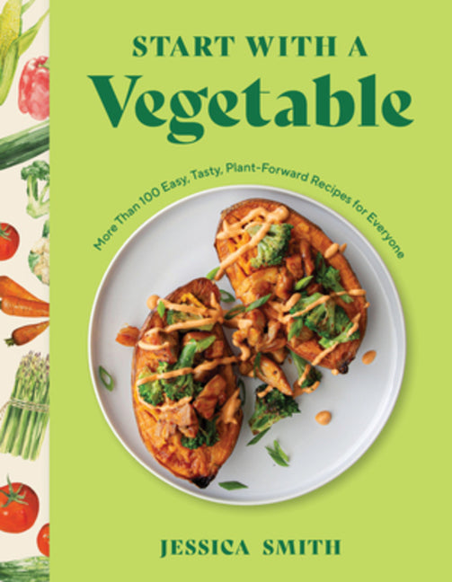 Book cover for Start with a Vegetable: More Than 100 Easy, Tasty, Plant-Forward Recipes for Everyone