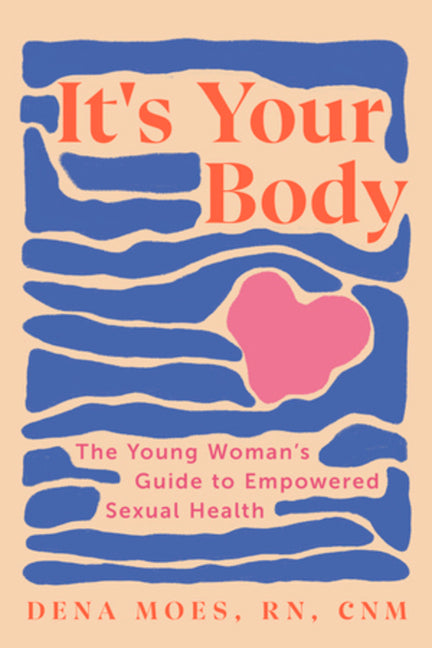 Book cover for It's Your Body: The Young Woman's Guide to Empowered Sexual Health