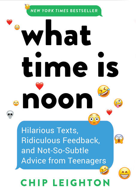 Book cover for What Time Is Noon?: Hilarious Texts, Ridiculous Feedback, and Not-So-Subtle Advice from Teenagers