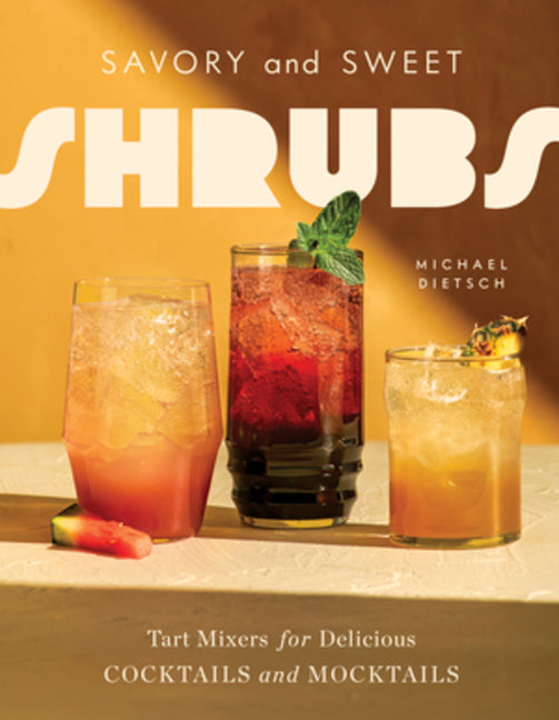 Book cover for Savory and Sweet Shrubs: Tart Mixers for Delicious Cocktails and Mocktails