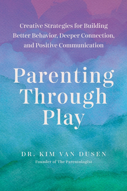 Book cover for Parenting Through Play: Creative Strategies for Building Better Behavior, Deeper Connection, and Positive Communication